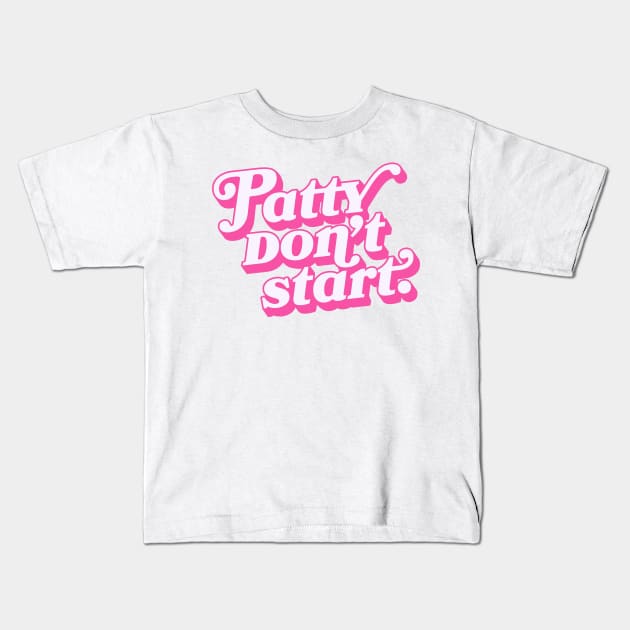 Patty don't start. Kids T-Shirt by whos-morris